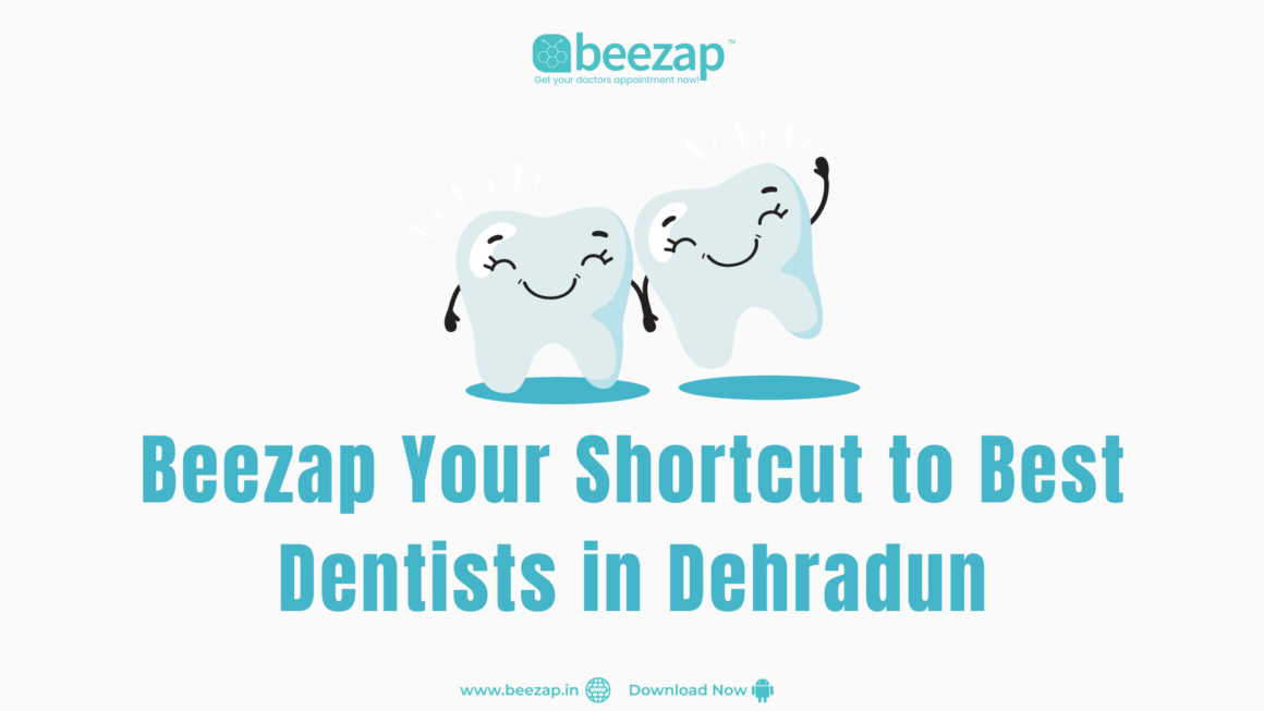 Beezap: Your Shortcut to Best Dentists in Dehradun